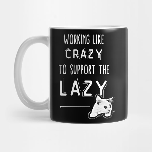 working like crazy to support the lazy by always.lazy